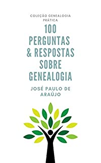 Livro Genealogia Prática: 100 Perguntas & Respostas sobre Genealogia