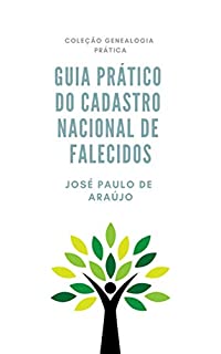 Genealogia Prática: Guia Prático do Cadastro Nacional de Falecidos
