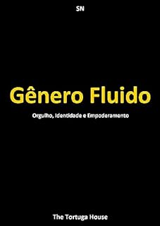 Gênero Fluido: Orgulho, Identidade e Empoderamento (Liberdade e Cores)