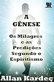 Livro A Gênese - os Milagres e as Predições segundo o Espiritismo [Índice Ativo] (Obras Fundamentais do Espiritismo Livro 5)