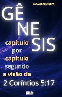 Livro Gênesis Capítulo por Capítulo Segundo a Visão de 2 Coríntios 5:17: Livro 154 de 10.000
