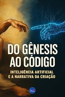 Livro Do Gênesis ao Código: Inteligência Artificial e a Narrativa da Criação