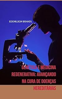 Livro Genética e Medicina Regenerativa: Avançando na Cura de Doenças Hereditárias