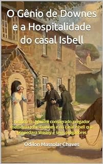 Livro O Gênio de Downes e a Hospitalidade do casal Isbell : História do gênio e consagrado pregador metodista John Downes e do casal Isbell que hospedava Wesley e seus pregadores