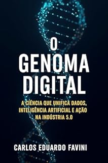 O GENOMA DIGITAL: A Ciência que Unifica Dados, Inteligência Artificial e Ação na Indústria 5.0