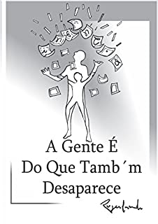 A Gente É Do Que Também Desaparece