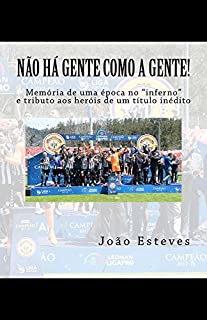 Não há gente como a gente!: Memória de uma época noinferno e tributo aos heróis do regresso do CD Nacional da Madeira à elite