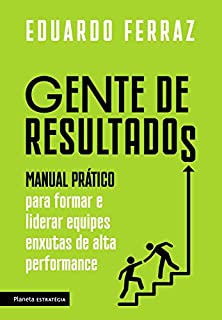 Livro Gente de resultados: Manual prático para formar e liderar equipes enxutas de alta performance