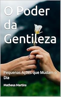 Livro O Poder da Gentileza: Pequenas Ações que Mudam o Dia