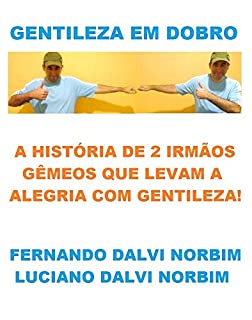 Livro GENTILEZA EM DOBRO! A HISTÓRIA DE 2 IRMÃOS GÊMEOS QUE LEVAM A ALEGRIA COM GENTILEZA!