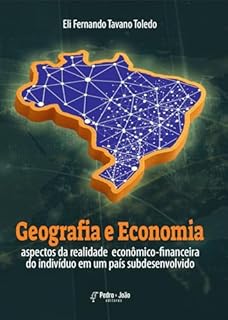 GEOGRAFIA E ECONOMIA: ASPECTOS DA REALIDADE ECONÔMICO-FINANCEIRA DO INDIVÍDUO EM UM PAÍS SUBDESENVOLVIDO