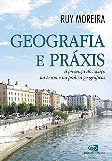 Livro Geografia e práxis - a presença do espaço na teoria e na prática geográficas
