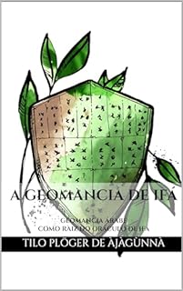 Livro A GEOMANCIA DE IFÁ: GEOMANCIA ÁRABE COMO RAIZ DO ORÁCULO DE IFÁ (Odu Ifá Revelations and Divination Techniques)