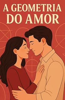 Livro A GEOMETRIA DO AMOR: Uma História de Romance (Entre Fórmulas e Cálculos o Amor e Destino Entrelaçam Livro 2)