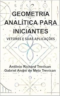 Livro Geometria Analítica para Iniciantes: vetores e suas aplicações (Cálculo para Iniciantes)