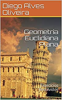 Geometria Euclidiana Plana: Exercícios Resolvidos (A MAYOMBE Livro 1)