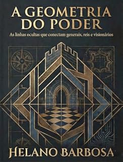 A GEOMETRIA DO PODER: As linhas ocultas que conectam generais, reis e visionários
