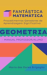 Livro GEOMETRIA: MANUAL PROFESSOR/ALUNO (FANTÁSTICA MATEMÁTICA)