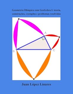 Livro Geometria Olímpica com GeoGebra I: teoria, construções, exemplos e problemas resolvidos