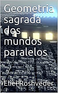 Livro Geometria sagrada dos mundos paralelos (Aliens e Mundos Paralelos Livro 6)