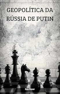 Livro A GEOPOLÍTICA DA RÚSSIA DE PUTIN : Rússia, poder e geopolítica no século XXI: entre a ambição global e a fragilidade interna