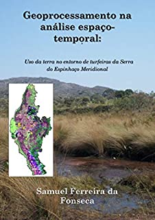Livro Geoprocessamento na Análise Espaço-Temporal: uso a terra no entorno de turfeiras na Serra do Espinhaço Meridional