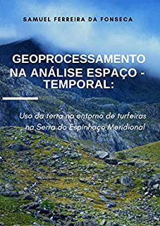 Livro Geoprocessamento na Análise Espaço - Temporal:: Uso da terra no entorno de Turfeiras na Serra do Espinhaço Meridional
