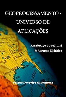 Livro Geoprocessamento Universo de Aplicações: Arcabouço conceitual & Recurso Didático