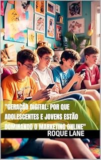 Livro "Geração Digital: Por Que Adolescentes e Jovens Estão Dominando o Marketing Online"