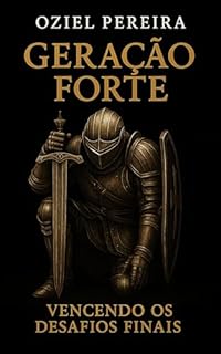 Livro GERAÇÃO FORTE : Vencendo os Desafios Finais - LANÇAMENTO 2026