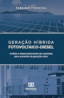 Livro Geração Híbrida Fotovoltaico-Diesel: análise e desenvolvimento de controles para aumento da geração solar
