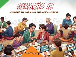 Geração IA: Aprendendo em família com inteligência artificial | Domine a inteligência artificial antes que ela te domine
