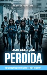 Uma Geração Perdida: Reflexões sobre Sacrifício, Ensino e o Custo do Conforto
