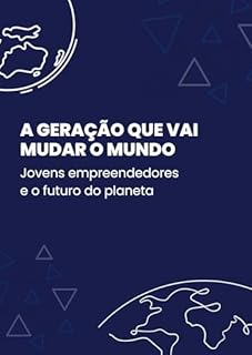 Livro A Geração que Vai Mudar o Mundo: Jovens Empreendedores e o Futuro do Planeta