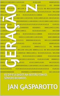 Livro GERAÇÃO Z: AS DIFICULDADES NA GESTÃO COM OS SÊNIORS BOOMERS