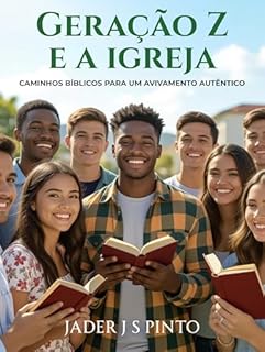 Livro Geração Z e a Igreja: Caminhos Bíblicos para um Avivamento Autêntico