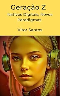 Livro Geração Z: Nativos Digitais, Novos Paradigmas - Uma Análise Abrangente