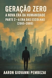 Geração Zero – A Nova Era da Humanidade: Parte 2 – A Era das Escolhas (2065–2080)