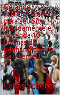 Livro Gerando Trafego Diário para seu Site Rapidamente e Aprenda 10 Formas de ganhar dinheiro na internet!!
