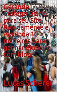 Livro Gerando Trafego Diário para seu Site Rapidamente e Aprenda 10 maneiras para ganhar dinheiro com blog!