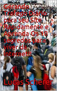 Livro Gerando Trafego Diário para seu Site Rapidamente e Aprenda Os 10 segredos para viver da internet!!