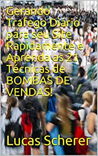 Gerando Trafego Diário para seu Site Rapidamente e Aprenda as 21 Técnicas de BOMBAS DE VENDAS!