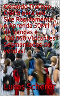 Livro Gerando Trafego Diário para seu Site Rapidamente e Aprenda 50Mil de Vendas e 100.000 Visitantes Segmentados de vendas!