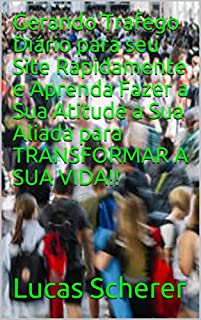Livro Gerando Trafego Diário para seu Site Rapidamente e Aprenda Fazer a Sua Atitude a Sua Aliada para TRANSFORMAR A SUA VIDA!!