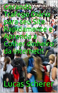 Livro Gerando Trafego Diário para seu Site Rapidamente e Aprenda a Colher dinheiro da internet!!