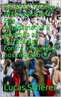 Livro Gerando Trafego Diário para seu Site Rapidamente e Aprenda as Estratégias contra a Rejeição nos negócios!!
