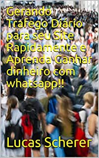 Gerando Trafego Diário para seu Site Rapidamente e Aprenda Ganhar dinheiro com whatsapp!!