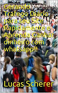 Livro Gerando Trafego Diário para seu Site Rapidamente e Aprenda Ganhar dinheiro com whatsapp!!