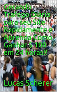 Livro Gerando Trafego Diário para seu Site Rapidamente e Aprenda Como Ganhar $ 100 em 24 horas!!
