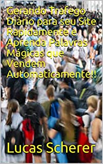 Livro Gerando Trafego Diário para seu Site Rapidamente e Aprenda Palavras Mágicas que Vendem Automaticamente!!